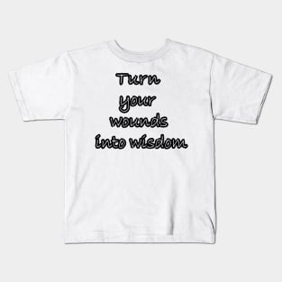 Turn your wounds into wisdom Kids T-Shirt